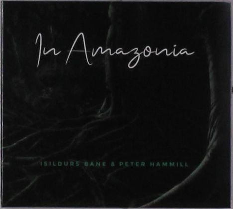 Isildurs Bane &amp; Peter Hammill: In Amazonia, CD
