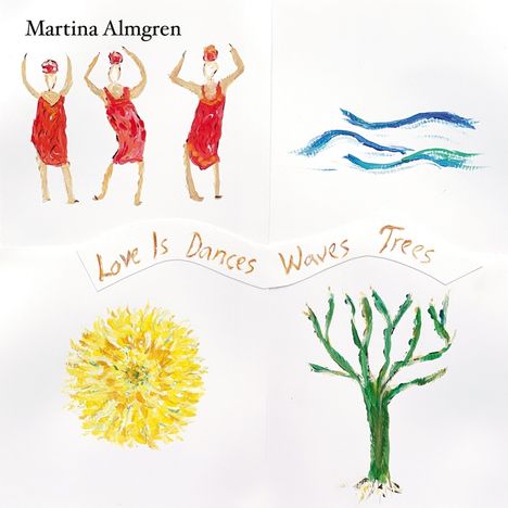 Martina Almgren: Love is Dances Waves Trees, LP