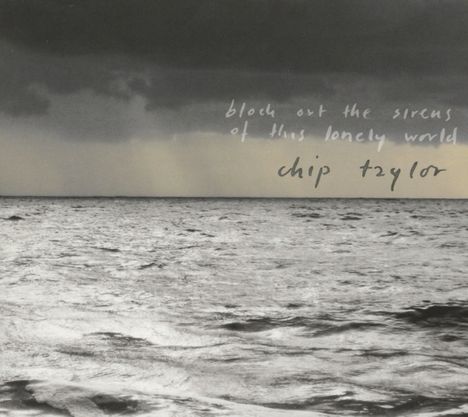 Chip Taylor: Block Out The Sirens Of This Lonely World, 2 CDs