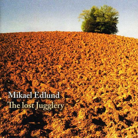 Mikael Edlund (geb. 1950): The Lost Jugglery, CD