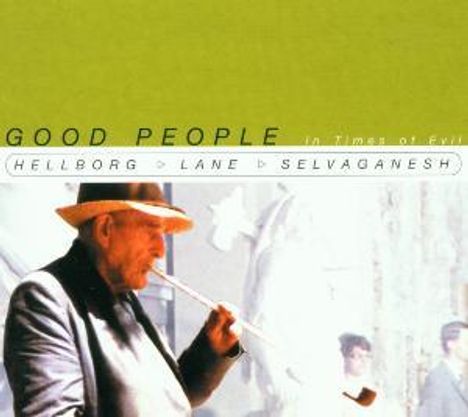 Hellborg/Lane/Selvagane: Good People In Times Of, CD