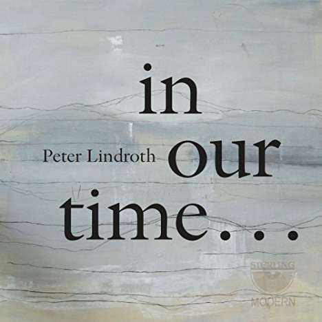 Peter Lindroth (geb. 1950): Kammermusik "In our time", CD