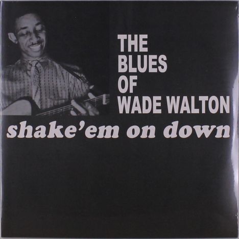 Wade Walton: The Blues Of Wade Walton - Shake 'Em On Down, LP