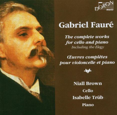 Gabriel Faure (1845-1924): Sonaten für Cello &amp; Klavier Nr.1 &amp; 2 (opp.109 &amp; 117), CD