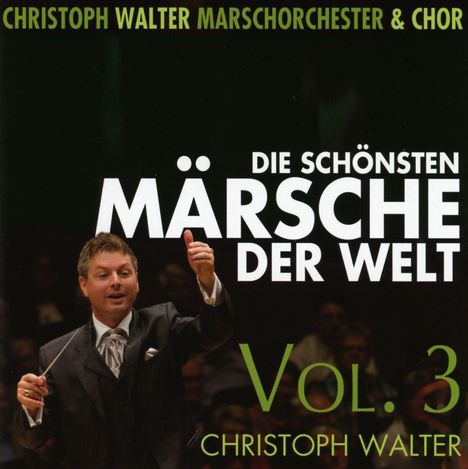 Christoph Walter Marschorchester &amp; Chor: Die schönsten Märsche der Welt Vol. 3, CD