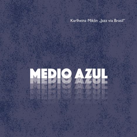 Karlheinz Miklin (1946-2019): Medio Azul, CD