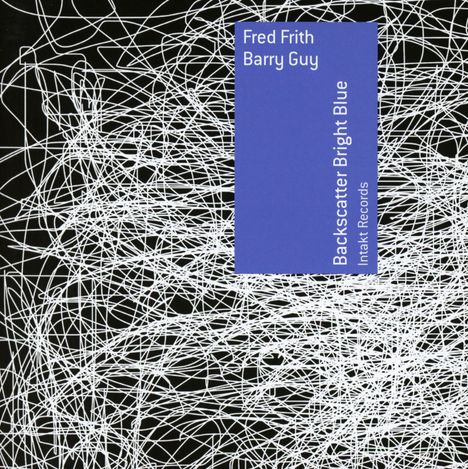 Fred Frith &amp; Barry Guy: Backscatter Bright Blue, CD