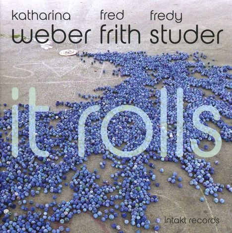 Katharina Weber, Fred Frith &amp; Fredy Studer: It Rolls, CD