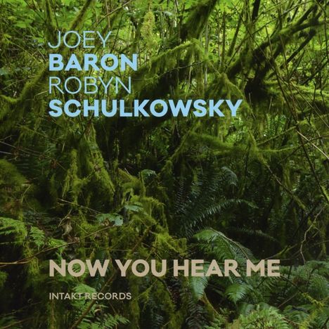 Joey Baron &amp; Robyn Schulkowsky: Now You Hear Me, CD