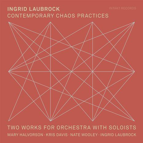 Ingrid Laubrock (geb. 1970): Contemporary Chaos Practices, CD