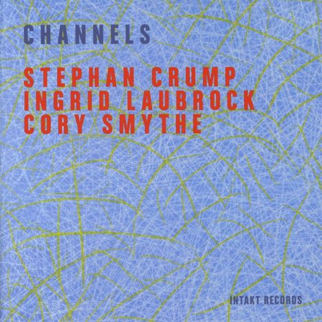 Stephan Crump, Ingrid Laubrock &amp; Cory Smythe: Channels, CD