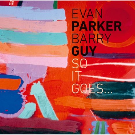 Barry Guy &amp; Evan Parker: So It Goes..., CD