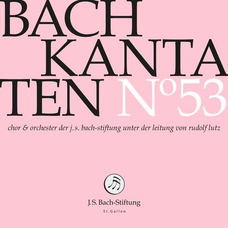 Großer Text: "BACH KANTATEN Nº53". Darunter kleiner: "chor & orchester der j.s. bach-stiftung unter der leitung von rudolf lutz". Unten ein Logo mit Notenzeichen und "J.S. Bach-Stiftung St.Gallen". Hintergrund rosa.