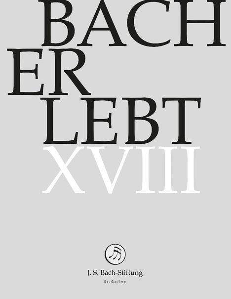 "Bach Er lebt XVIII" steht in großen Buchstaben. Unten befindet sich das Logo der J. S. Bach-Stiftung St. Gallen.