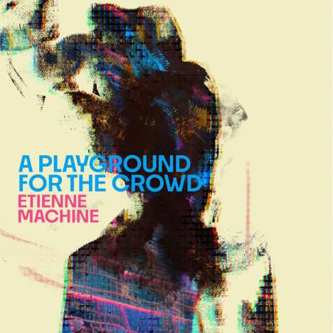 Etienne Machine: A Playground For The Crowd, CD