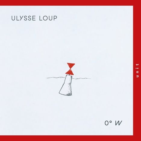Text: "ULYSSE LOUP", "0° W", "unit". Minimalistische Illustration: Eine Boje mit roter, sanduhrförmiger Spitze im Wasser.