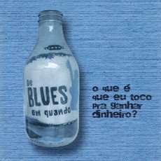 Blues Em Quando: O Que E Que Eu Toco Pra.., CD
