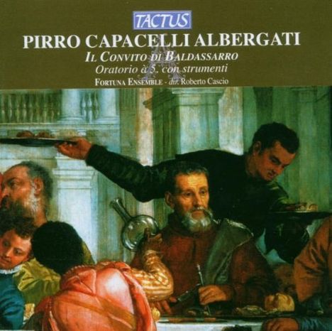 Pirro Capacelli Albergati (1663-1735): Il Convito Di Baldassarro (Oratorium), CD