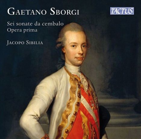 Text: Gaetano Sborgi, Sei sonate da cembalo Opera prima, Jacopo Sibilia, Tactus. 

Ein Porträt eines Mannes in historischer Kleidung.