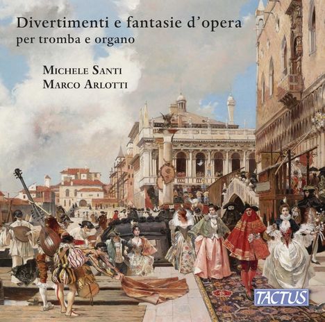 „Divertimenti e fantasie d'opera per tromba e organo“, Michele Santi, Marco Arlotti. Historische Szene mit maskierten Figuren.