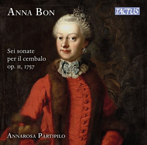 "Anna Bon", "Sei sonate per il cembalo op. II, 1757", "Annarosa Partipilo"; Porträt einer Frau mit rotem Gewand und Diadem.