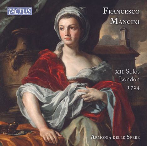 Francesco Mancini (1672-1737): Flötensonaten Nr.1-12 (London 1724) - "XII Solos for a Violin of Flute", 2 CDs