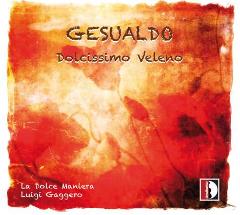 Carlo Gesualdo von Venosa (1566-1613): Madrigale "Dolcissimo Veleno", CD