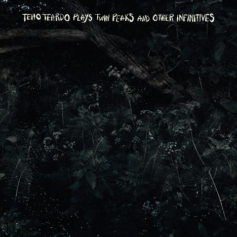 Text: "Teho Teardo Plays Twin Peaks and Other Infinities"; dunkler Wald mit Pflanzen und Glühwürmchen.