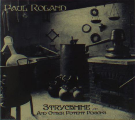 Paul Roland: Strychnine And Other Potent Poisons, CD