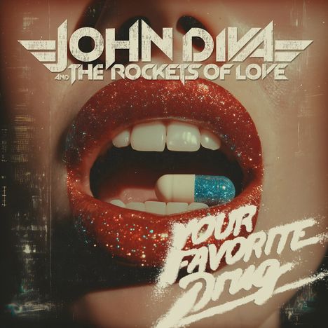 Text: "JOHN DIVA AND THE ROCKETS OF LOVE", "YOUR FAVORITE DRUG". Glitzernde Lippen halten eine blau-weiße Pille.