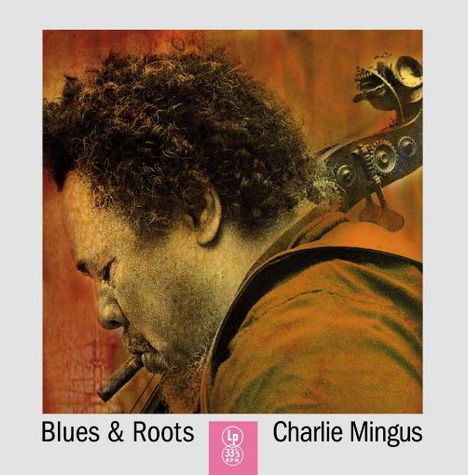 Charles Mingus (1922-1979): Blues &amp; Roots (Limited Edition) (Clear Vinyl), LP