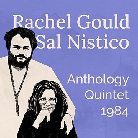 Rachel Gould &amp; Sal Nistico: Anthology Quintet 1984, CD