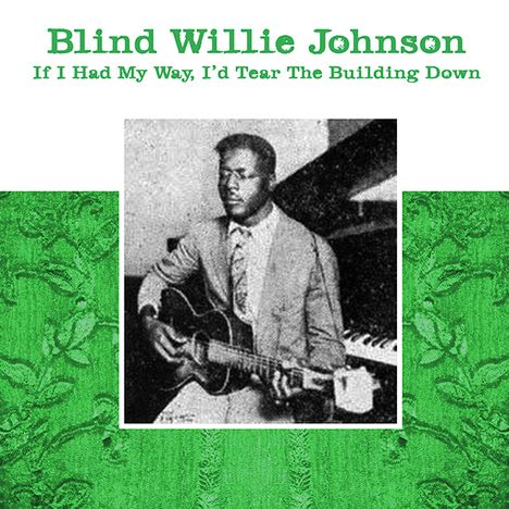 Blind Willie Johnson: If I Had My Way, I'd Tear The Building Down, LP