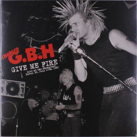 G.B.H.: Give Me Fire: Live At The Showplace, July 17th, 1983 (Red Vinyl), LP