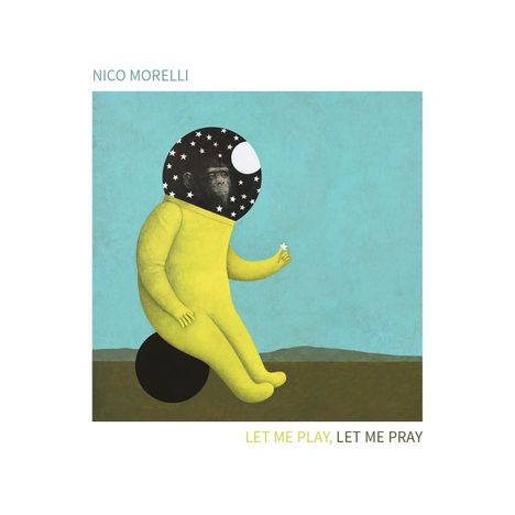 Nico Morelli (geb. 1965): Let Me Play, Let Me Pray, CD