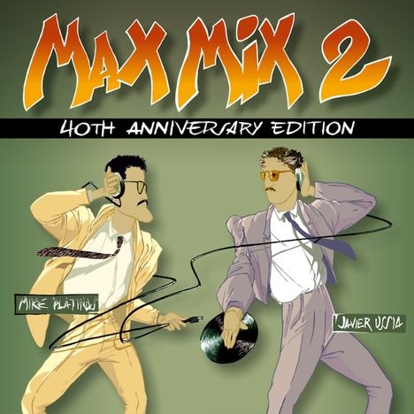 "Max Mix 2", "40th Anniversary Edition". Zwei DJs mit Kopfhörern, einer hält eine Schallplatte. Namen: Mike Platinas, Javier Usía.