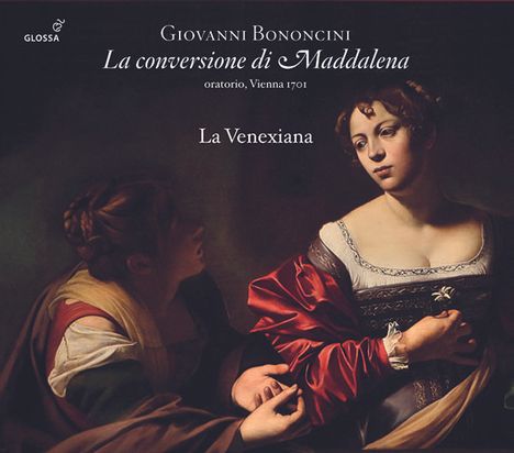 Giovanni Battista Bononcini (1670-1747): La conversione di Maddalena (Oratorium), 2 CDs