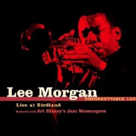 Lee Morgan (1938-1972): Unforgettable Lee!-Live At Birdland, 2 CDs