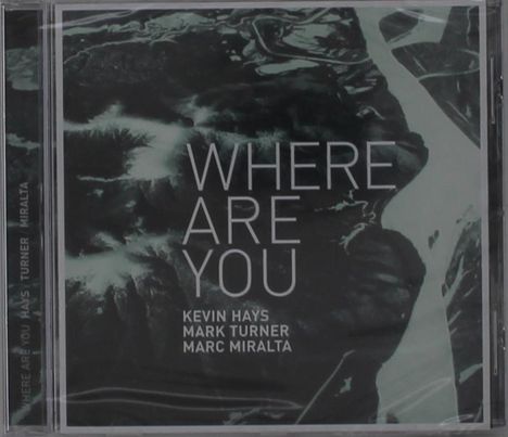 Kevin Hays, Mark Turner &amp; Marc Miralta: Where Are You, CD