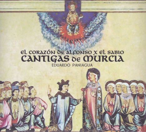 Eduardo Paniagua (geb. 1952): El Corazón De Alfonso X El Sabio: Cantigas De Murcia, CD