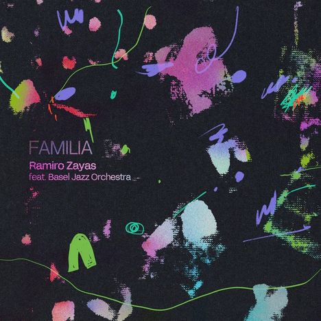 Buntes, abstraktes Design mit den Texten: "FAMILIA", "Ramiro Zayas feat. Basel Jazz Orchestra".