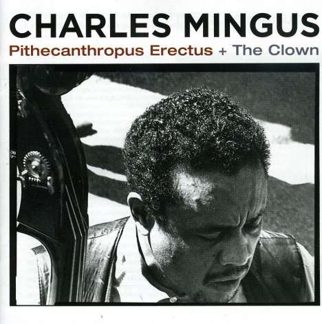 Charles Mingus (1922-1979): Pithecanthropus Erectus / The Clown, CD