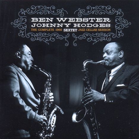 Ben Webster &amp; Johnny Hodges: The Complete 1960 Jazz Cellar Session (Limited Edition), CD