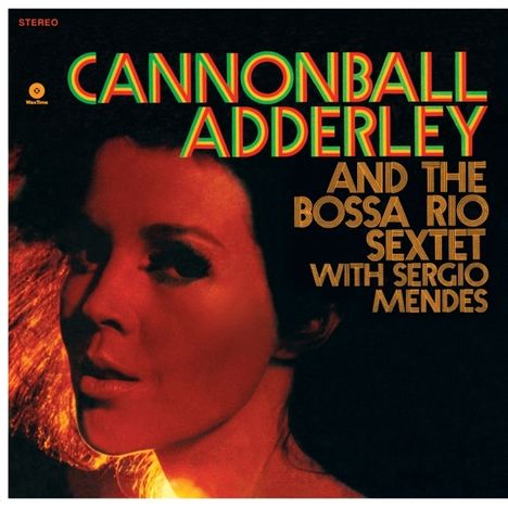 Cannonball Adderley (1928-1975): The Bossa Rio Sextet With Sergio Mendes (180g) (Limited Edition), LP
