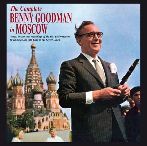 Benny Goodman (1909-1986): The Complete Benny Goodman In Moscow, 2 CDs