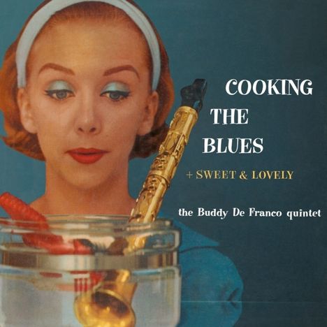 Buddy De Franco (geb. 1923): Cooking The Blues / Sweet &amp; Lovely, CD