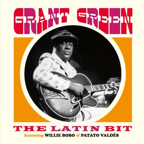 Grant Green (1931-1979): The Latin Bit Feat. Willie Bobo &amp; Potato Valdes, CD