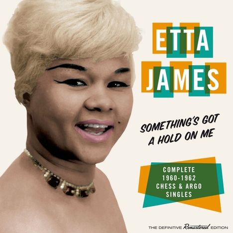 Etta James: Something's Got A Hold On Me: Complete 1960 - 1962 Chess &amp; Argo Singles, CD