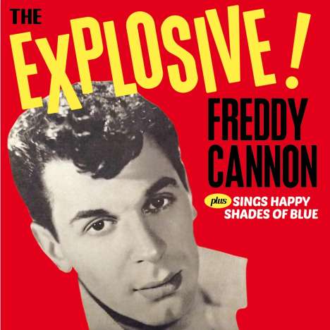 Freddy Cannon: The Explosive!...+ Sings Happy Shades Of Blue + 8 Bonus Tracks, CD