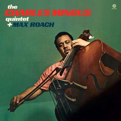 Charles Mingus &amp; Max Roach: Charles Mingus Quintet (remastered) (180g) (Limited Edition), LP